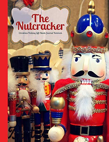 The Nutcracker Christmas Holiday Gift Blank Journal Notebook: Composition Size Holiday Gift Book, Use for Diary, Note Taking, To Do Lists, Gratitude ... Volume 2 (Christmas Holiday Composition Book)