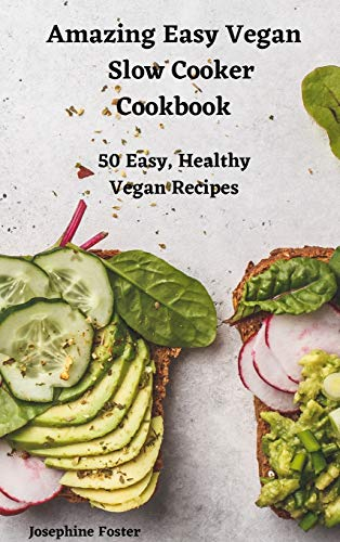 Amazing Easy Vegan Slow Cooker Cookbook