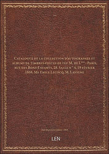 Catalogue de la collection d'autographes et albums de timbres-postes de feu M. de L*** : Paris, rue
