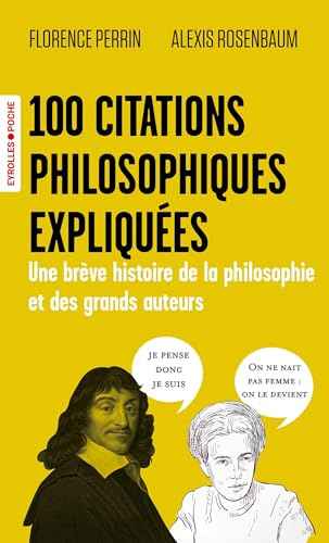 100 citations philosophiques expliquées: Une brève histoire de la philosophie et des grands auteurs