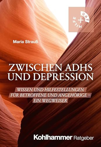 Zwischen ADHS und Depression: Wissen und Hilfestellungen für Betroffene und Angehörige - Ein Wegweiser (Rat + Hilfe)