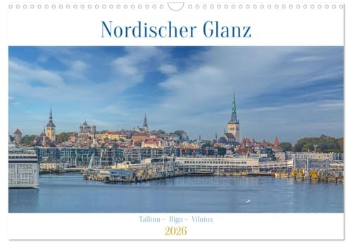 Nordischer Glanz – Tallinn - Riga - Vilnius (Wandkalender 2026 DIN A3 quer), CALVENDO Monatskalender: Tauchen Sie ein in die faszinierende Welt der baltischen Hauptstädte! (CALVENDO Orte)