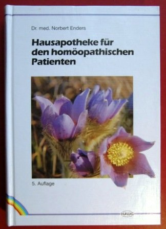 Hausapotheke für den homöopathischen Patienten. Ein Lesebuch für Laien und Studierende