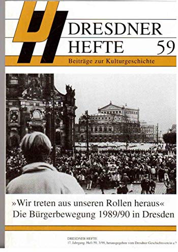 Dresdner Hefte, 59: Wir treten aus unseren Rollen heraus. Die Bürgerbewegung 1989/90 in Dresden