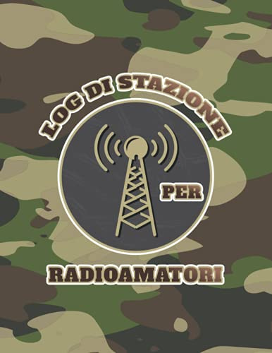 Log di Stazione per Radioamatori: Registro di Stazione Radioamatoriale con 106 pagine da compilare per tenere traccia dei contatti radio | Regalo Radioamatore | Mimetico Militare
