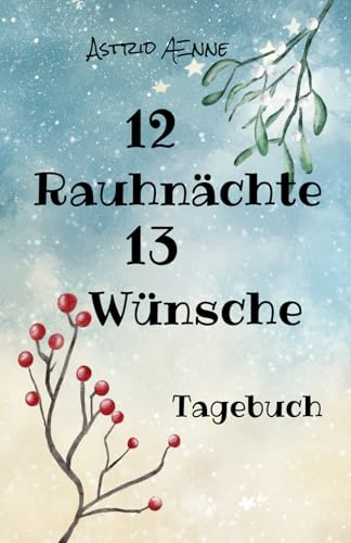 12 Rauhnächte 13 Wünsche: Tagebuch