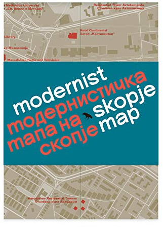 Modernist Skopje Map: Guide to Modernist and Brutalist architecture in Skopje - in English and Macedonian; Модернистичка мапа на Скопје