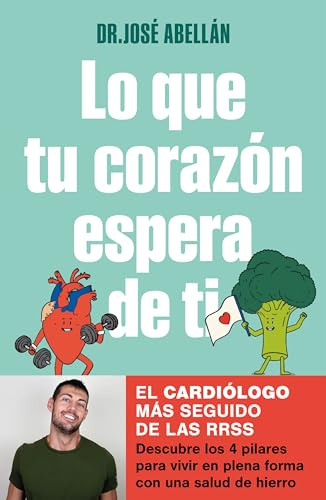 Lo que tu corazón espera de ti: Descubre los 4 pilares para vivir en plena forma con una salud de hierro (Bienestar, salud y vida sana) (Edición en Español)