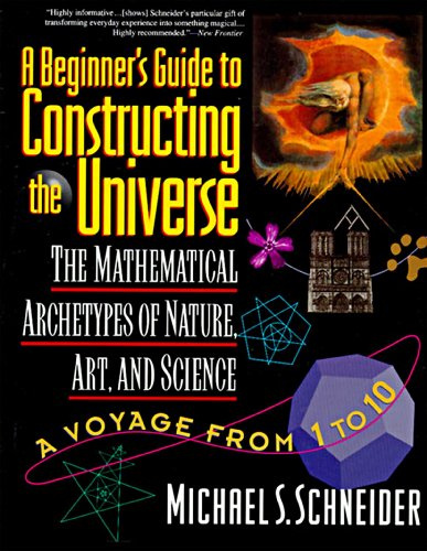 The Beginner's Guide to Constructing the Universe: The Mathematical Archetypes of Nature, Art, and Science – An Illustrated Exploration from Atoms to Galaxies