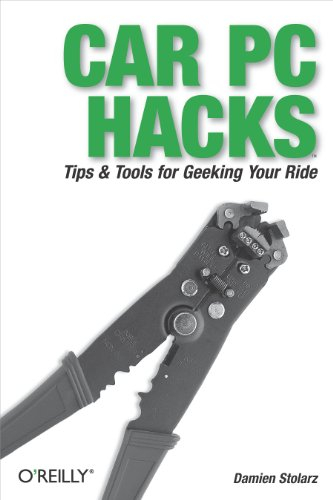 Car PC Hacks: Tips & Tools for Geeking Your Ride