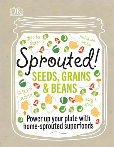 Sprouted!: Power up your plate with home-sprouted superfoods