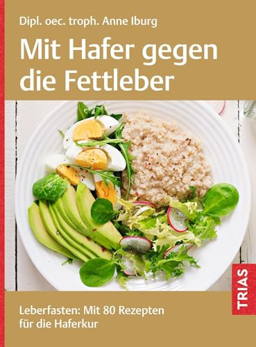 Mit Hafer gegen die Fettleber: Leberfasten: Mit 80 Rezepten für die Haferkur