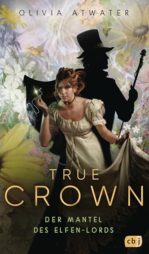 True Crown - Der Mantel des Elfen-Lords: Die magische Regency-Romance-Reihe der Bestseller-Autorin (Die Regency-Faerie-Tales-Reihe, Band 2)