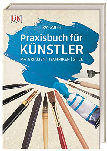 Praxisbuch für Künstler: Materialien | Techniken | Stile