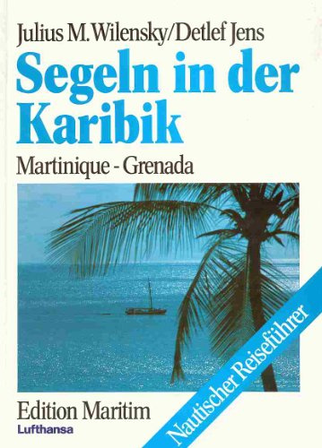 Segeln in der Karibik: Martinique - Grenada (Nautischer Reiseführer)
