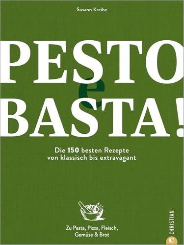 Pesto e Basta!: Die 150 besten Rezepte - von klassisch bis extravagant. Zu Pasta, Pizza, Fleisch, Gemüse & Brot