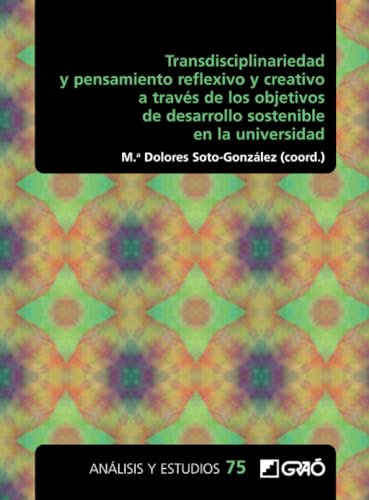 Transdisciplinariedad y pensamiento reflexivo y creativo a través de los objetivos de desarrollo sostenible en la universidad: E07 (Análisis y Estudios / Ediciones universitarias)