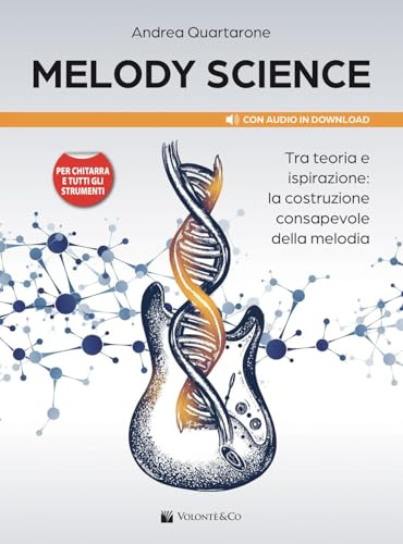 Melody Science. Tra teoria e ispirazione: la costruzione consapevole della melodia. Per chitarra e tutti gli strumenti. Con File audio per il download