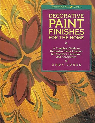 Decorative Paint Finishes for the Home: A Complete Guide to Decorative Paint Finishes for Interiors, Furniture and Accessories (Watson-Guptill Crafts)