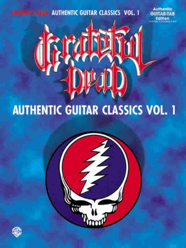 Grateful Dead Authentic Guitar Classics: Authentic Guitar-Tab Edition Includes Complete Solos