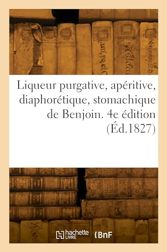 Liqueur purgative, apéritive, diaphorétique, stomachique de Benjoin. 4e édition