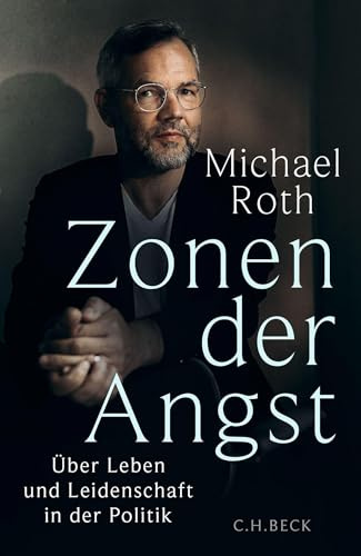 Zonen der Angst: Über Leben und Leidenschaft in der Politik