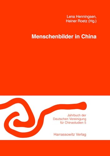 Menschenbilder in China (Jahrbuch der Deutschen Vereinigung für Chinastudien, Band 5)