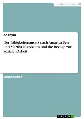 Der Fähigkeitenansatz nach Amartya Sen und Martha Nussbaum und die Bezüge zur Sozialen Arbeit