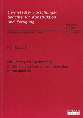 Ein Beitrag zur thermischen Modellbildung von schnelldrehenden Motorspindeln (Darmstädter Forschungsberichte für Konstruktion und Fertigung)