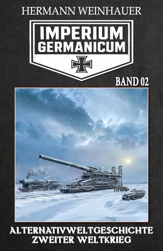 Imperium Germanicum – Alternativweltgeschichte Zweiter Weltkrieg Band 2: Blutmühle Rostow (Imperium Germanicum - Der alternative 2. Weltkrieg, Band 2)