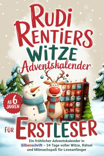 Rudi Rentiers Witze Adventskalender für Erstleser: Lustiges Erstlesebuch ab 6 Jahren in Silbenschrift – 24 Tage voller Witze, Rätsel und Mitmachspaß zum Lesenlernen in der Adventszeit