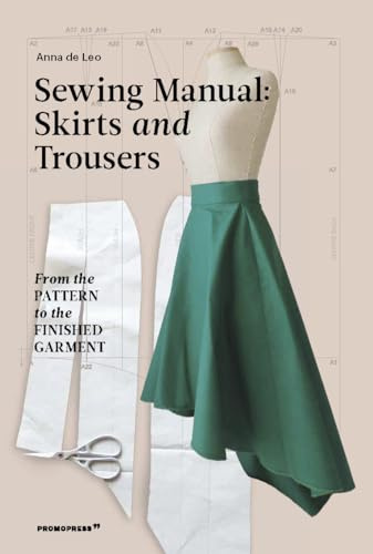 Sewing Manual: Skirts and Trousers: From the pattern to the finished garment