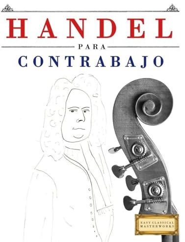 Handel para Contrabajo: 10 Piezas Fáciles para Contrabajo Libro para Principiantes