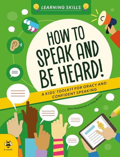 How to Speak and Be Heard: A Kids' Toolkit for Oracy and Confident Speaking (Learning Skills)