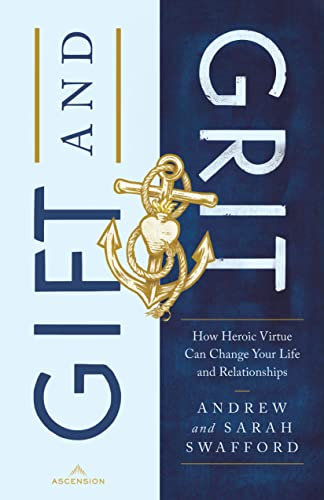 Gift and Grit: How Heroic Virtue Can Change Your Life and Relationships