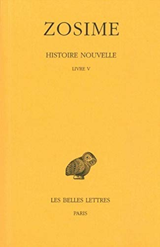 Zosime, Histoire Nouvelle: Tome III, 1re Partie: Livre V. (Collection Des Universites De France Serie Grecque, Band 307)