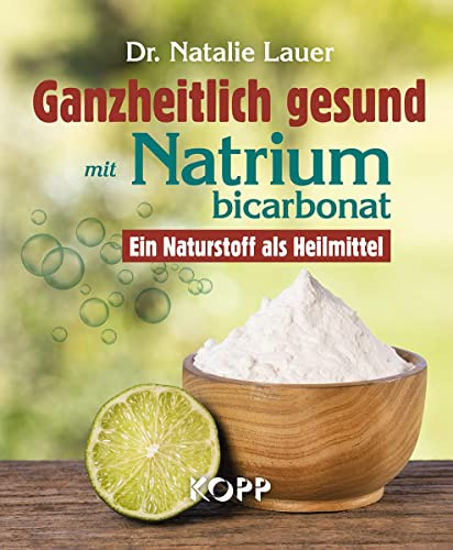 Ganzheitlich gesund mit Natriumbicarbonat: Ein Naturstoff als Heilmittel