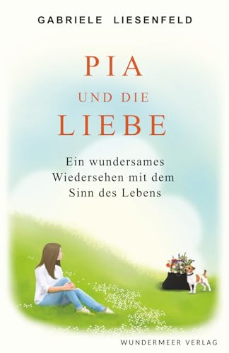 Pia und die Liebe: Ein wundersames Wiedersehen mit dem Sinn des Lebens