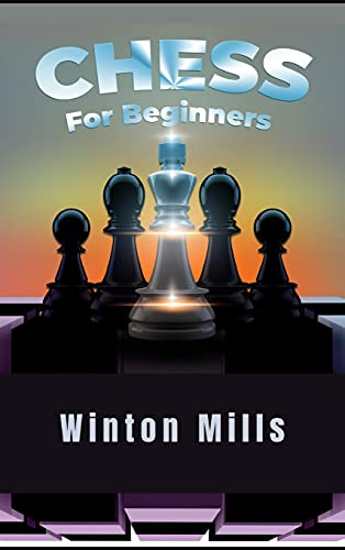 Chess for Beginners: Learn and Master Chess Openings, Theory, and Problems Like a Pro to Set Yourself Up for a Winning Streak Each Time (2021 Edition)