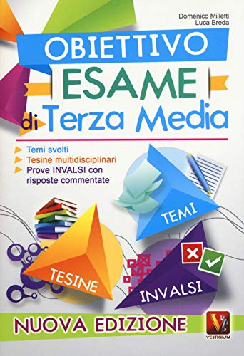 Obiettivo esame di terza media. Temi svolti, tesine multidisciplinari, prove INVALSI con risposte commentate. Nuova ediz.