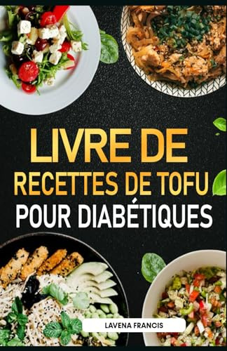 LIVRE DE RECETTES DE TOFU POUR DIABÉTIQUES: Le guide ultime pour cuisiner facilement et délicieusement le tofu: idéal en cas de prédiabète, de diabète, de perte de poids et pour une vie saine