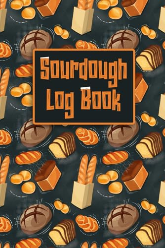 Sourdough Log Book: Sourdough Loaf Recipe Book For Home Bakers.