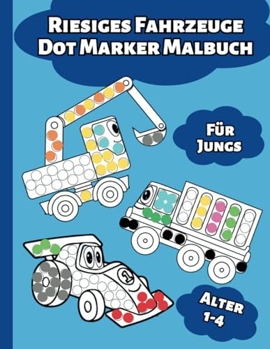 Riesiges Fahrzeuge Dot Marker Malbuch für Kleinkinder und Jungen im Vorschulalter (Alter 1-4 Jahre): Eine große Auswahl mit einfachen Malvorlagen von Autos, Traktoren, Baggern und Lastwagen