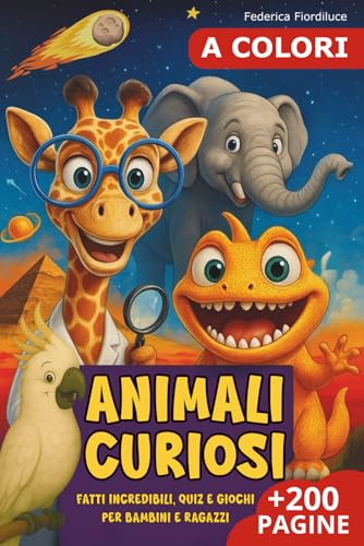 Fatti incredibili per ragazzi curiosi: 100 fatti e curiosità sugli animali, giochi e quiz