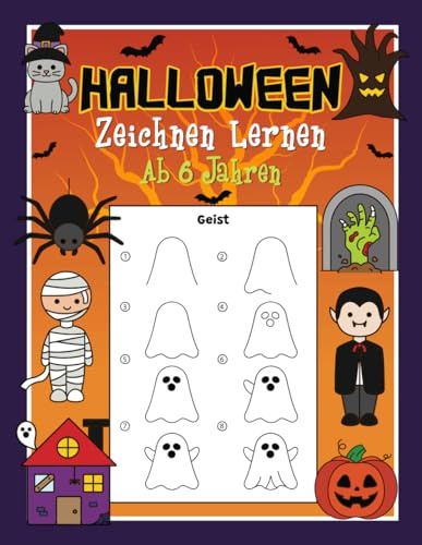 Halloween Zeichnen Lernen Ab 6 Jahren: Mit einfachen Schritt für Schritt Anleitungen zum Nachzeichnen | Tolles Zeichenbuch für Mädchen und Jungen im Kindergarten und Schule