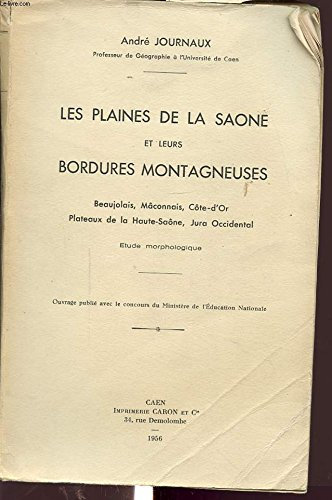LES PLAINES DE LA SAONE ET LEURS BORDURES MONTAGNEUSES : BEAUJOLAIS, MACONNAIS, COTE D OR, PLATEAUX DE LA HAUTE SAONE, JURA OCCIDENTAL