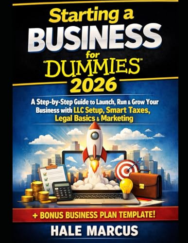 Starting a business for dummies 2026: A Step-by-Step Guide to Launch, Run & Grow Your Business with LLC Setup, Smart Taxes, Legal Basics & Marketing Bonus business plan template