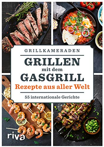 Grillen mit dem Gasgrill – Rezepte aus aller Welt: 55 internationale Gerichte