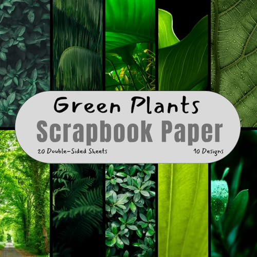Green Plants Scrapbook Paper: Decorative Craft Paper, ideal for Scrapbooking, Collage, Junk Journals, Card Making, Decoupage, Origami, Mixed-Media,