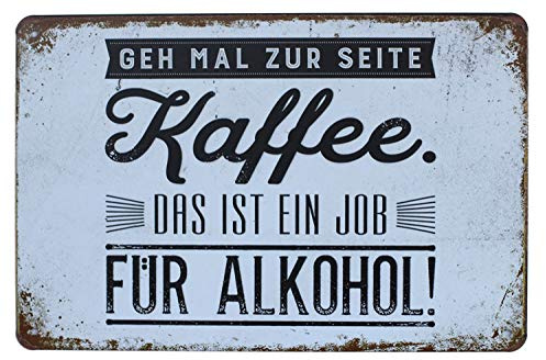 Hioni GEH mal zur Seite Kaffee Das ist EIN Job Für Alkohol Vintage Blechschild Poster Wandschild Wand Dekoration Metallschild Türschild